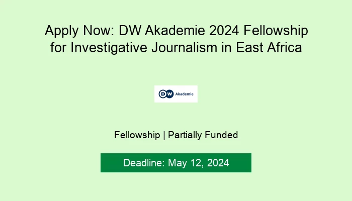 Apply Now: DW Akademie 2024 Fellowship for Investigative Journalism in East Africa