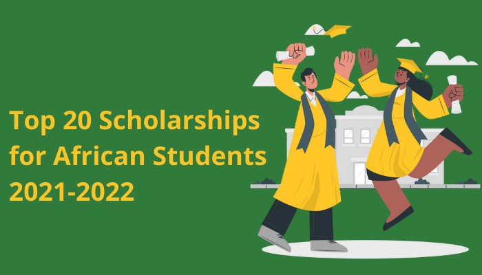 Top 20 Scholarships For African Students 2021-2022