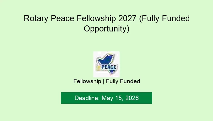 Rotary Peace Fellowship 2027 (Fully Funded Opportunity)