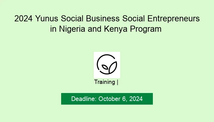 2024 Yunus Social Business Social Entrepreneurs in Nigeria and Kenya Program