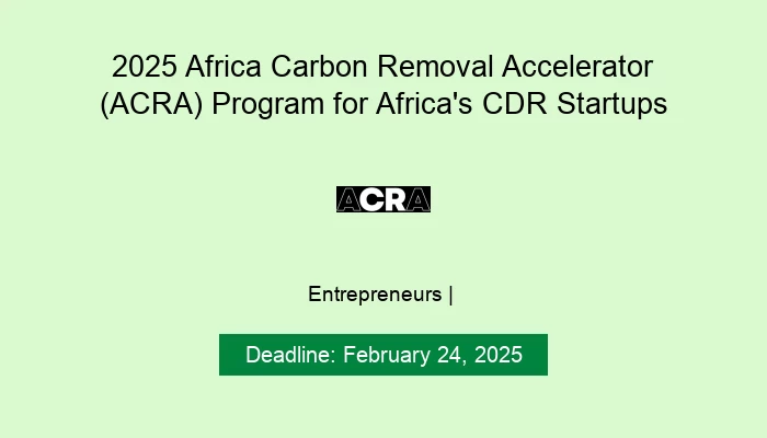 2025 Africa Carbon Removal Accelerator (ACRA) Program for Africa's CDR Startups