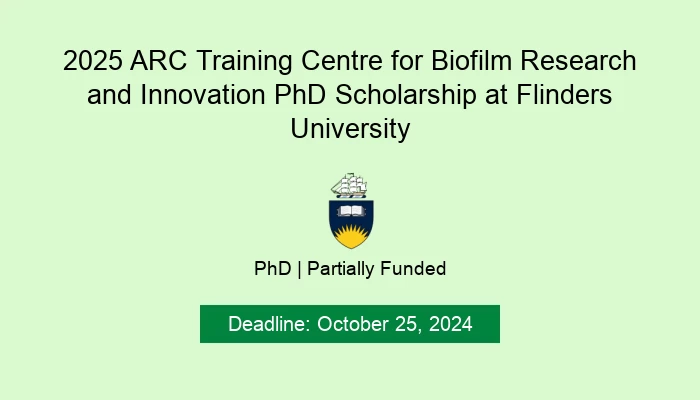 2025 ARC Training Centre for Biofilm Research and Innovation PhD Scholarship at Flinders University