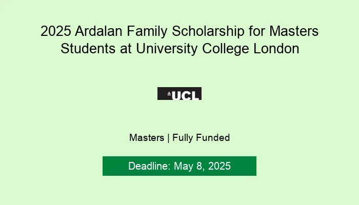 2025 Ardalan Family Scholarship for Masters Students at University College London