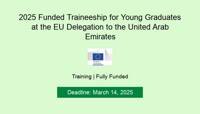 2025 Funded Traineeship for Young Graduates at the EU Delegation to the United Arab Emirates