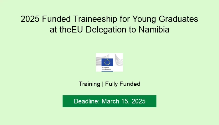 2025 Funded Traineeship for Young Graduates at the EU Delegation to Namibia