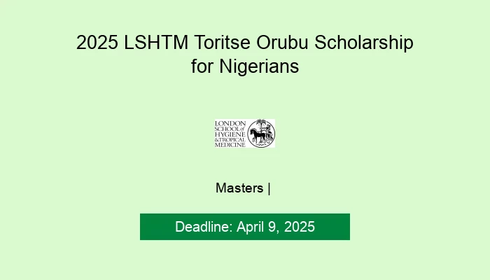 2025 LSHTM Toritse Orubu Scholarship for Nigerians