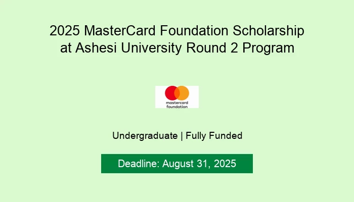 2025 MasterCard Foundation Scholarship at Ashesi University Round 2 Program