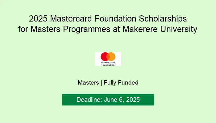 2025 Mastercard Foundation Scholarships for Masters Programmes at Makerere University
