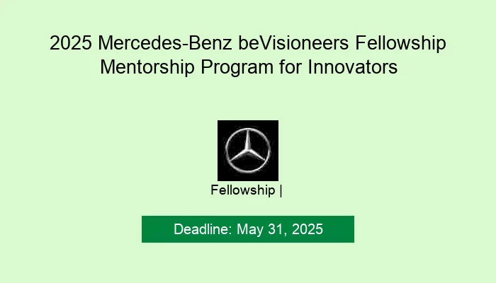 2025 Mercedes-Benz beVisioneers Fellowship Mentorship Program for Innovators
