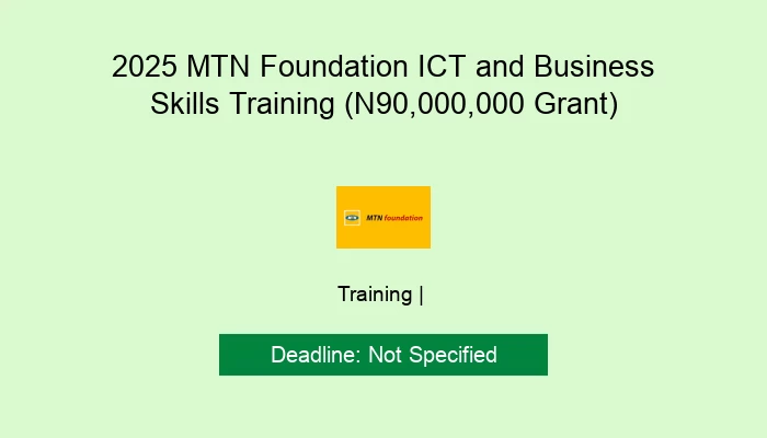 2025 MTN Foundation ICT and Business Skills Training (N90,000,000 Grant)
