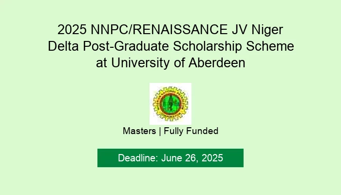 2025 NNPC/RENAISSANCE JV Niger Delta Post-Graduate Scholarship Scheme at University of Aberdeen