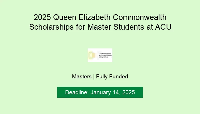 2025 Queen Elizabeth Commonwealth Scholarships for Master Students at ACU