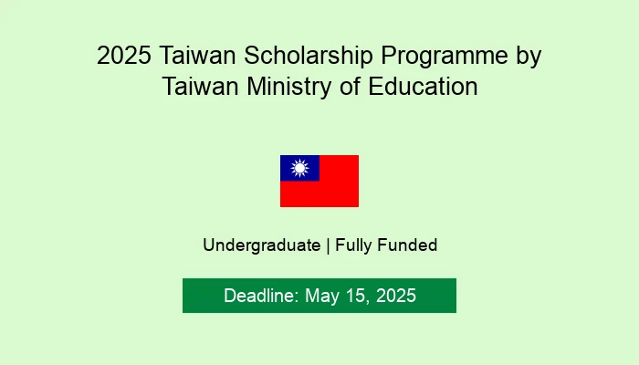 2025 Taiwan Undergraduate Scholarship Programme by Taiwan Ministry of Education