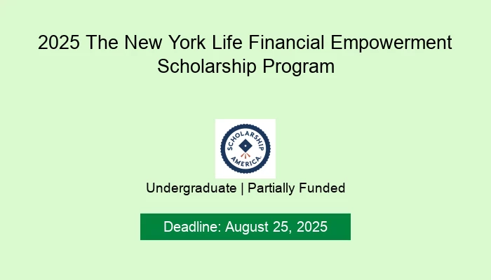 2025 The New York Life Financial Empowerment Scholarship Program