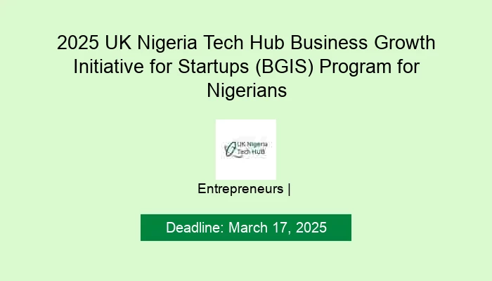 2025 UK Nigeria Tech Hub Business Growth Initiative for Startups (BGIS) Program for Nigerians