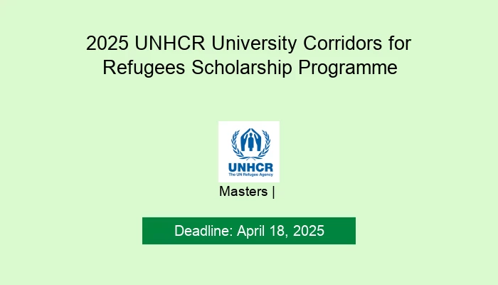 2025 UNHCR University Corridors for Refugees Scholarship Programme