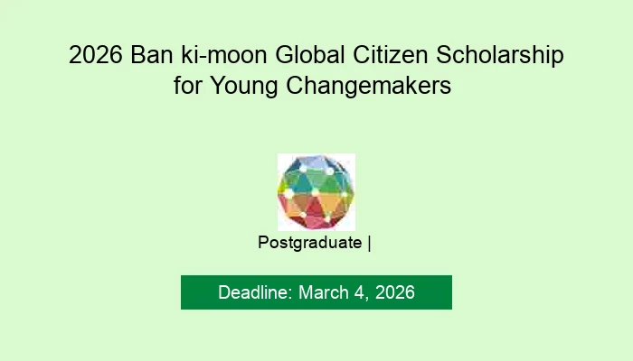 2026 Ban ki-moon Global Citizen Scholarship for Young Changemakers