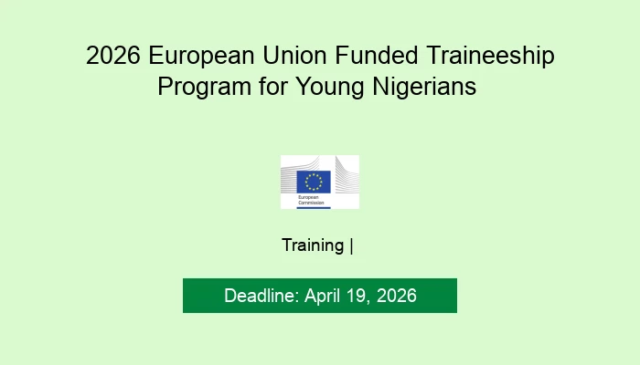 2026 European Union Funded Traineeship Program for Young Nigerians