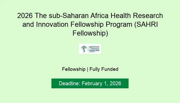 2026 The sub-Saharan Africa Health Research and Innovation Fellowship Program (SAHRI Fellowship)