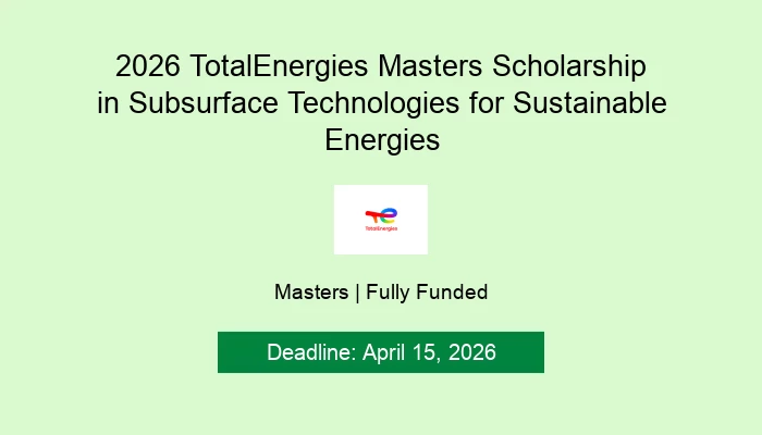 2026 TotalEnergies Masters Scholarship in Subsurface Technologies for Sustainable Energies