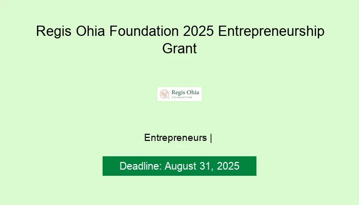 Regis Ohia Foundation 2025 Entrepreneurship Grant