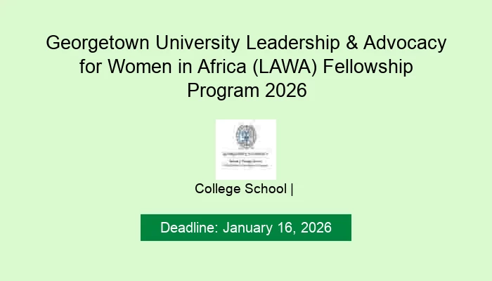Georgetown University Leadership & Advocacy for Women in Africa (LAWA) Fellowship Program 2026