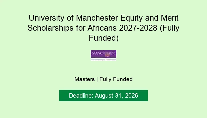 University of Manchester Equity and Merit Scholarships for Africans 2027-2028 (Fully Funded)