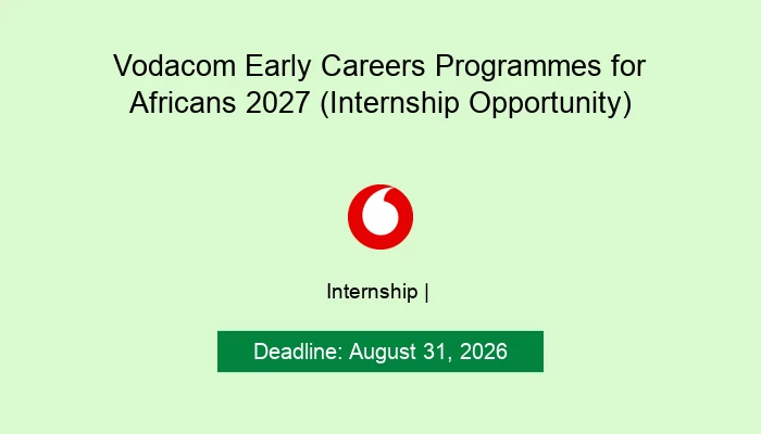 Vodacom Early Careers Programmes for Africans 2027 (Internship Opportunity)