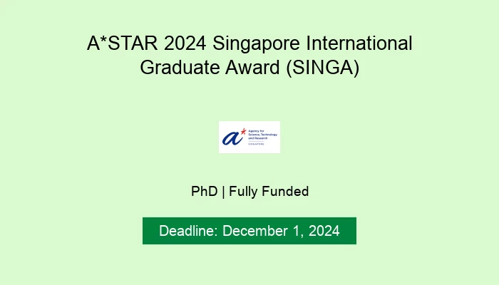 A*STAR 2024 Singapore International Graduate Award (SINGA)