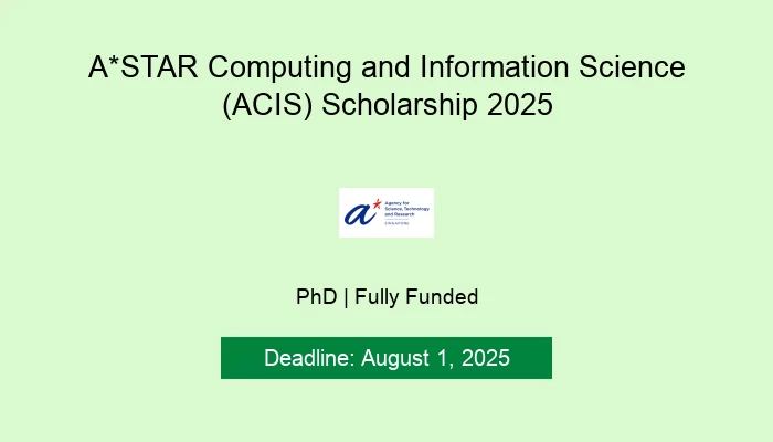 A*STAR Computing and Information Science (ACIS) Scholarship 2025