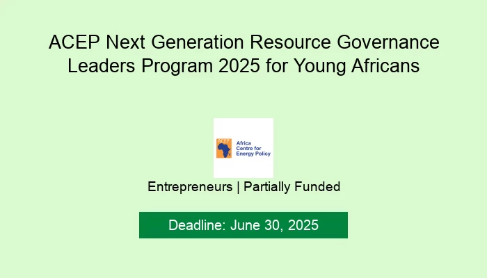 ACEP Next Generation Resource Governance Leaders Program 2025 for Young Africans