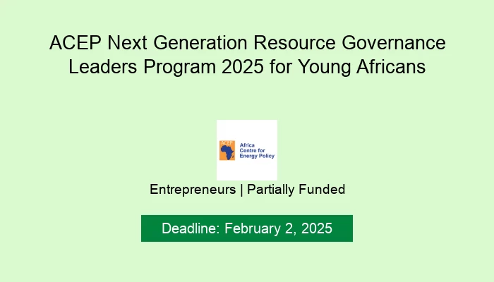 ACEP Next Generation Resource Governance Leaders Program 2025 for Young Africans