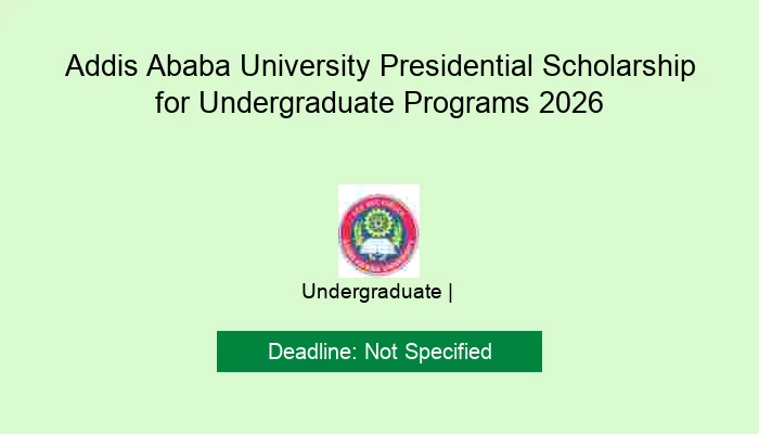 Addis Ababa University Presidential Scholarship for Undergraduate Programs 2026
