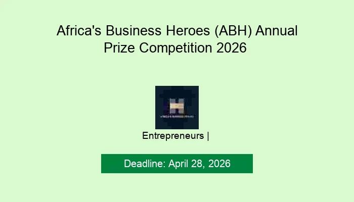 Africa's Business Heroes (ABH) Annual Prize Competition 2026