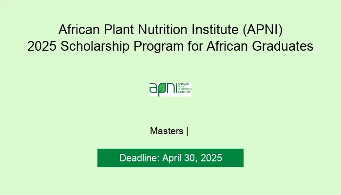 African Plant Nutrition Institute (APNI) 2025 Scholarship Program for African Graduates