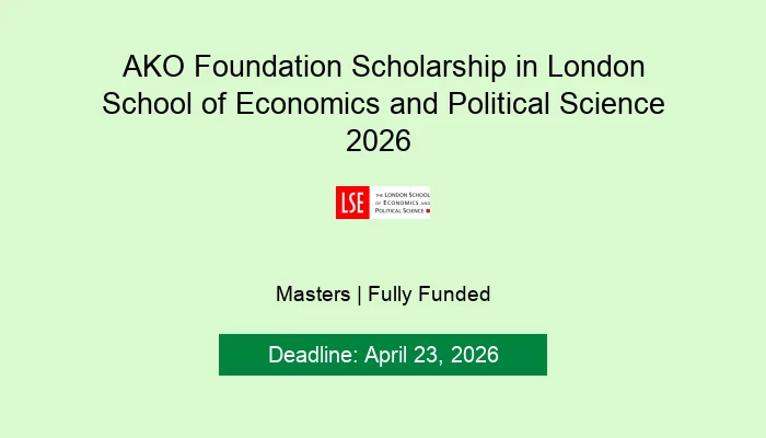 AKO Foundation Scholarship in London School of Economics and Political Science 2026
