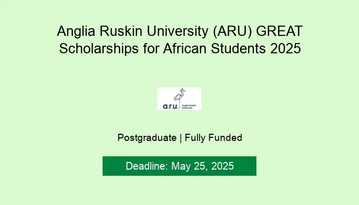Anglia Ruskin University (ARU) GREAT Scholarships for African Students 2025