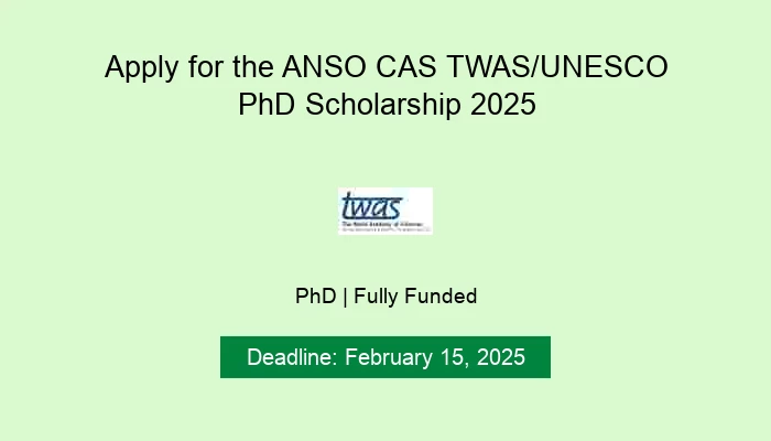 Apply for the ANSO CAS TWAS/UNESCO PhD Scholarship 2025