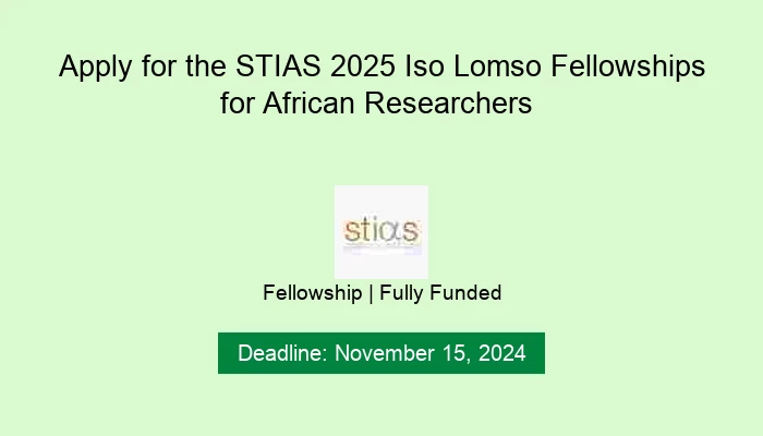Apply for the STIAS 2025 Iso Lomso Fellowships for African Researchers