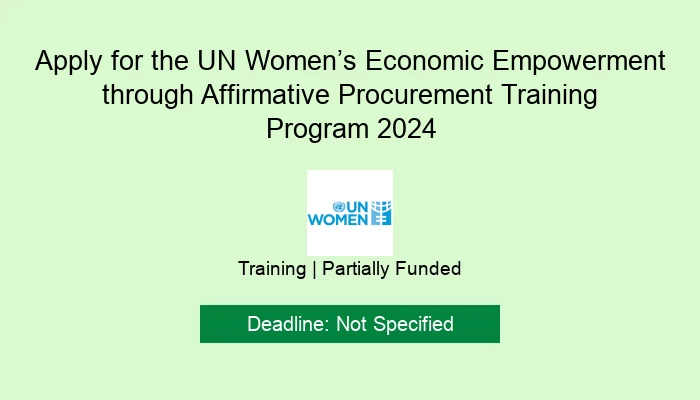 Apply for the UN Women’s Economic Empowerment through Affirmative Procurement Training Program 2024