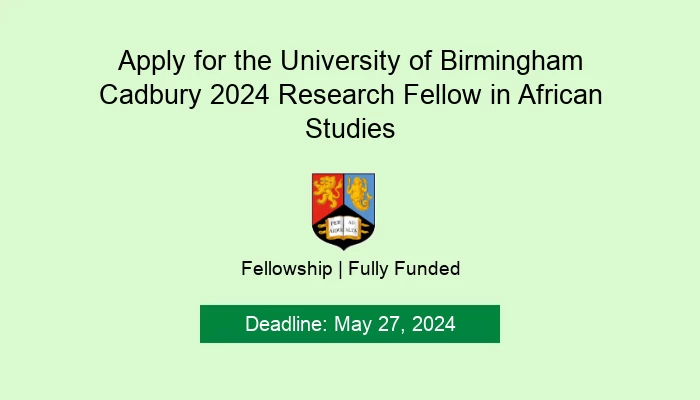 Apply for the University of Birmingham Cadbury 2024 Research Fellow in African Studies
