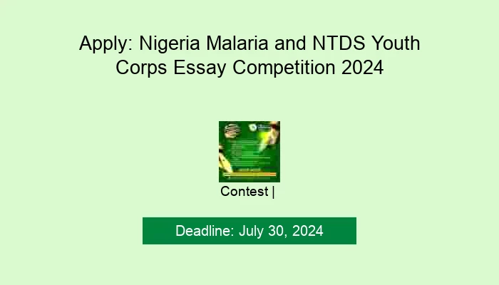 Apply: Nigeria Malaria and NTDS Youth Corps Essay Competition 2024