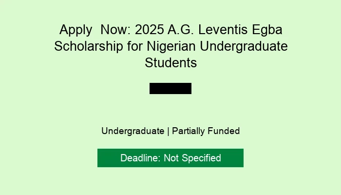 Apply  Now: 2025 A.G. Leventis Egba Scholarship for Nigerian Undergraduate Students