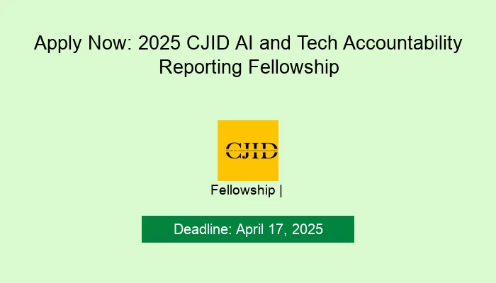 Apply Now: 2025 CJID AI and Tech Accountability Reporting Fellowship