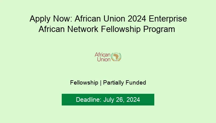 Apply Now: African Union 2024 Enterprise African Network Fellowship Program