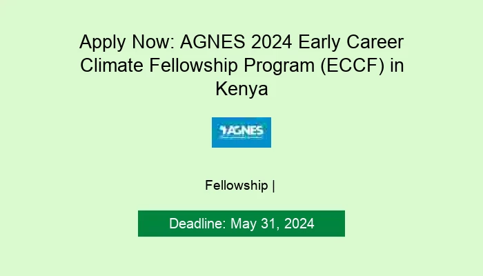 Apply Now: AGNES 2024 Early Career Climate Fellowship Program (ECCF) in Kenya