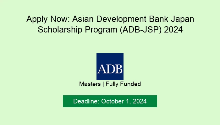 Apply Now: Asian Development Bank Japan Scholarship Program (ADB-JSP) 2024