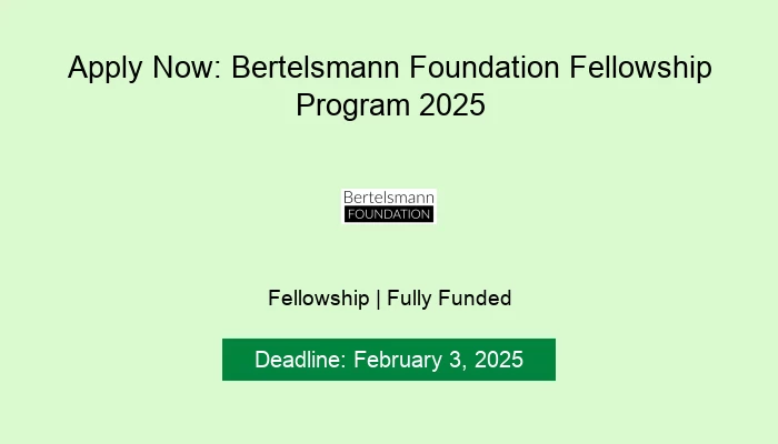 Apply Now: Bertelsmann Foundation Fellowship Program 2025