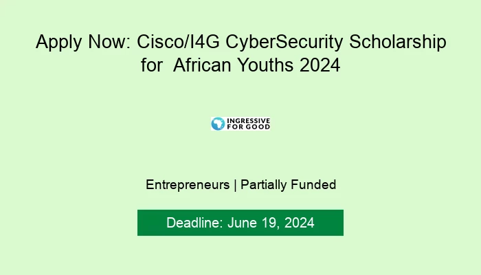 Apply Now: Cisco/I4G CyberSecurity Scholarship for  African Youths 2024
