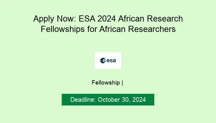 Apply Now: ESA 2024 African Research Fellowships for African Researchers